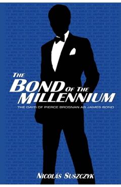 Poza produsului The Bond of The Millennium: The Days of Pierce Brosnan as James Bond - Nicolas Suszczyk