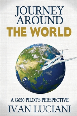Journey Around THE WORLD: A G650 pilot's perspective - Ivan Luciani