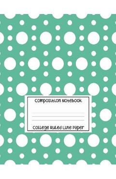 Coperta cărții 'Composition Notebook - College Ruled Line Paper: White Circle Pattern, 120 Pages, 8.5x11 in - Sarah King'