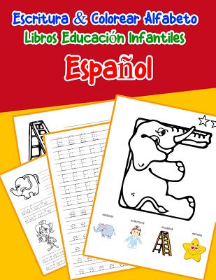 Español - Español: Escritura & Colorear Alfabeto Libros Educación Infantiles: Spanish Spanish Practicar alfabeto ABC letras con dibujos a - Emilly Lima