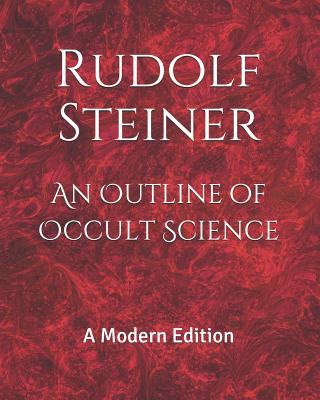 An Outline of Occult Science: A Modern Edition - Dennis Logan