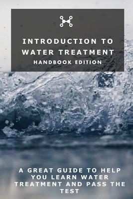 Introduction To Water Treatment: Handbook Edition - Joshua Armstrong