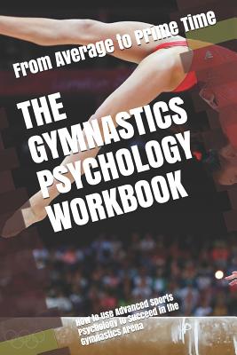 The Gymnastics Psychology Workbook: How to Use Advanced Sports Psychology to Succeed in the Gymnastics Arena - Danny Uribe Masep