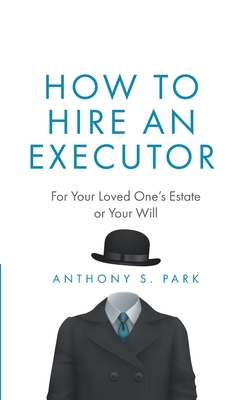 Coperta cărții 'How to Hire an Executor: For Your Loved One's Estate or Your Will - Anthony S. Park'