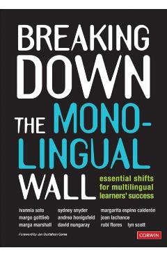 Breaking Down the Monolingual Wall: Essential Shifts for Multilingual Learners Success - Ivannia Soto