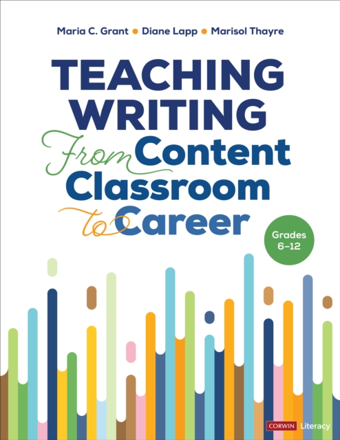 Teaching Writing from Content Classroom to Career, Grades 6-12 - Maria C. Grant