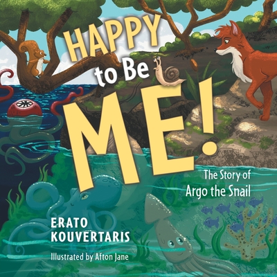 Happy to Be Me!: The Story of Argo the Snail - Erato Kouvertaris