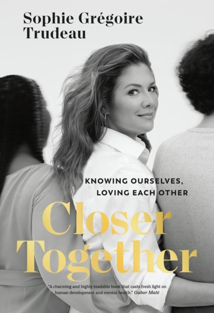 Closer Together: Knowing Ourselves, Loving Each Other - Sophie Grégoire Trudeau