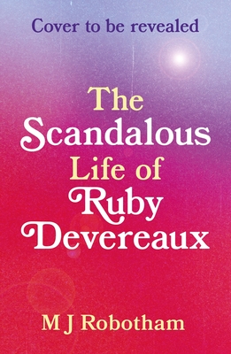 The Scandalous Life of Ruby Devereaux - M. J. Robotham