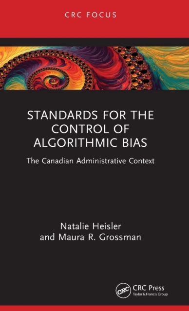 Standards for the Control of Algorithmic Bias: The Canadian Administrative Context - Natalie Heisler