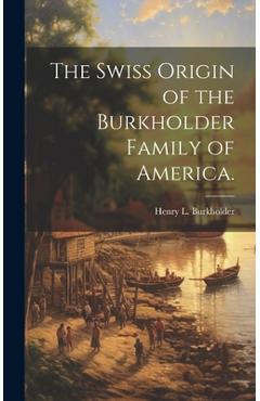 Coperta cărții 'The Swiss Origin of the Burkholder Family of America. - Henry L. Burkholder'