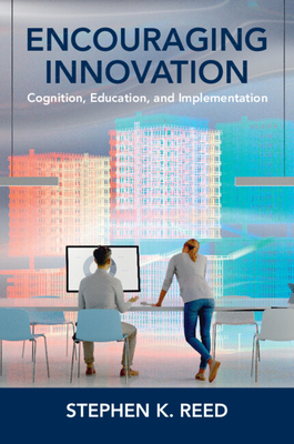 Encouraging Innovation: Cognition, Education, and Implementation - Stephen K. Reed