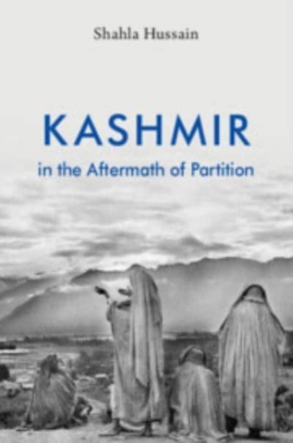 Kashmir in the Aftermath of Partition - Shahla Hussain