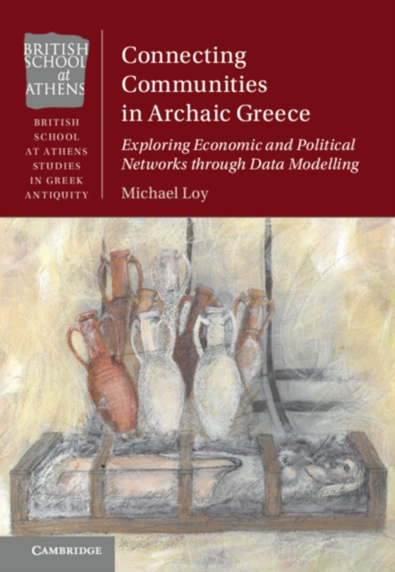 Connecting Communities in Archaic Greece: Exploring Economic and Political Networks Through Data Modelling - Michael Loy