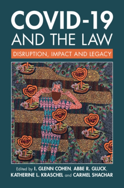 Covid-19 and the Law: Disruption, Impact and Legacy - I. Glenn Cohen