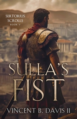 Sulla's Fist: A Novel of the Roman Legion - Vincent B. Davis