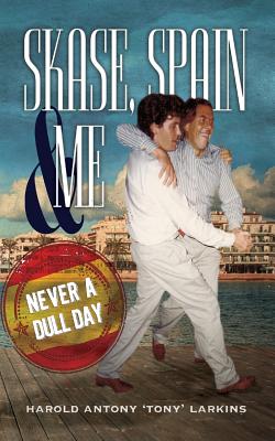 Skase, Spain & Me: Never a Dull Day - Harold Antony Larkins