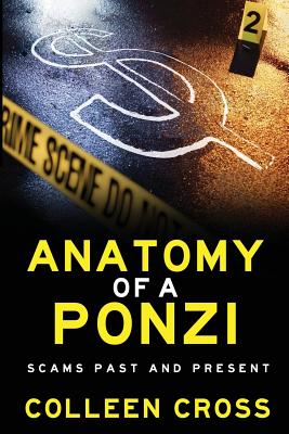 Anatomy of a Ponzi Scheme: Scams Past and Present - Colleen Cross