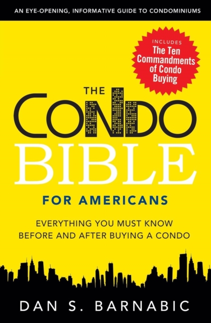 The Condo Bible for Americans: Everything You Must Know Before and After Buying a Condo - Dan S. Barnabic