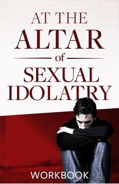 Coperta cărții 'At the Altar of Sexual Idolatry Workbook-New Edition - Steve Gallagher'