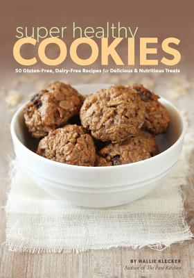 Coperta cărții 'Super Healthy Cookies: 50 Gluten-Free, Dairy-Free Recipes for Delicious & Nutritious Treats - Hallie Klecker'