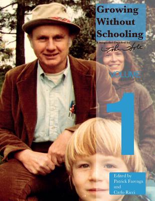 Growing Without Schooling: The Complete Collection, Volume 1 - John C. Holt