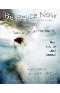 Coperta cărții 'Be Peace Now - Laurelle Shanti Gaia'