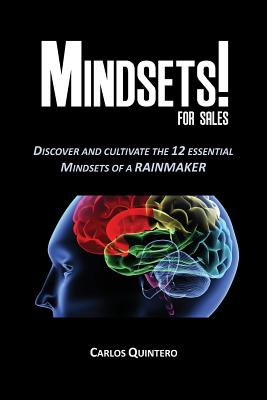 Mindsets! for Sales - Discover and Cultivate the 12 Mindsets of a Rainmaker - Carlos Quintero