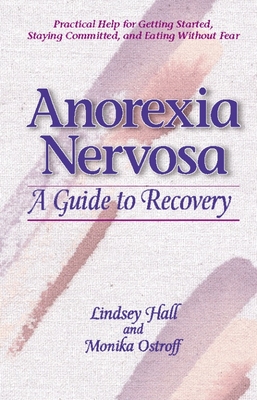 Anorexia Nervosa: A Guide to Recovery - Lindsey Hall
