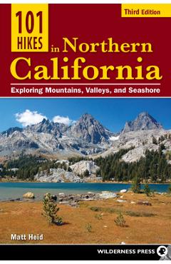 Coperta cărții '101 Hikes in Northern California: Exploring Mountains, Valleys, and Seashore - Matt Heid'