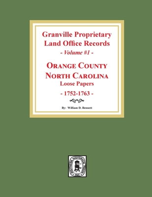 Coperta cărții 'Granville Proprietary Land Office Records: Orange County, North Carolina. (Volume #1): Loose Papers, 1752-1763 -'