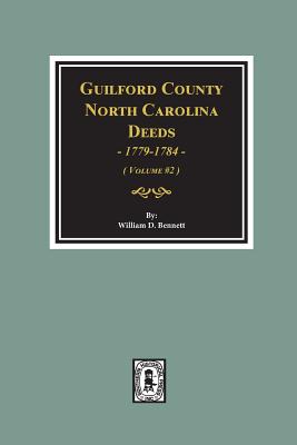 Guilford County, North Carolina Deeds, 1779-1784. (Volume #2) - William D. Bennett