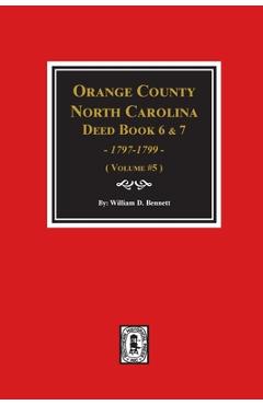 Coperta cărții 'Orange County, North Carolina Deed Books 6 and 7, 1797-1799. (Volume #5) - William D. Bennett'