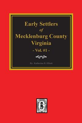Early Settlers of Mecklenburg County, Virginia. (Volume #1) - Katherine B. Elliott