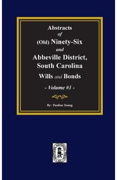 Coperta cărții '(Old) Ninety-Six and Abbeville District, South Carolina Wills and Bonds, Abstracts of. (Volume #1) - Pauline Young'