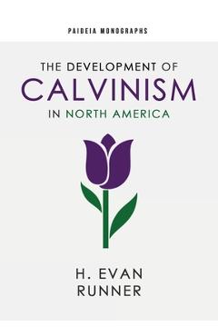 Coperta cărții 'The Development of Calvinism in North America - H. Evan Runner'