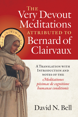 The Very Devout Meditations Attributed to Bernard of Clairvaux: A Translation with Introduction and Notes of the Meditationes Piisimae de Cognitione H - David N. Bell