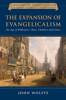 The Expansion of Evangelicalism: The Age of Wilberforce, More, Chalmers and Finney Volume 2 - John Wolffe