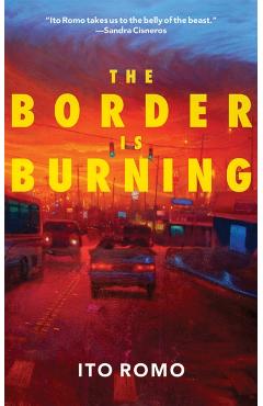 Poza produsului The Border Is Burning - Ito Romo