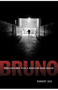 Poza produsului Bruno: Conversations with a Brazilian Drug Dealer - Robert Gay