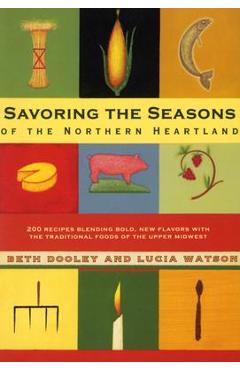 Poza produsului Savoring the Seasons of the Northern Heartland - Beth Dooley
