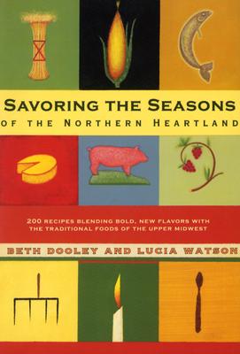 Savoring the Seasons of the Northern Heartland - Beth Dooley