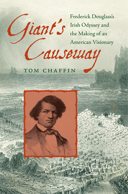 Giant's Causeway: Frederick Douglass's Irish Odyssey and the Making of an American Visionary - Tom Chaffin