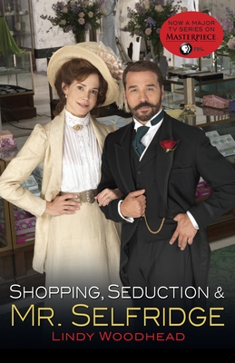 Shopping, Seduction & Mr. Selfridge - Lindy Woodhead