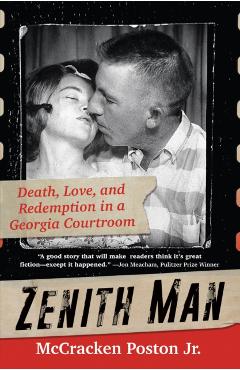 Zenith Man: Death, Love, and Redemption in a Georgia Courtroom - Mccracken Poston