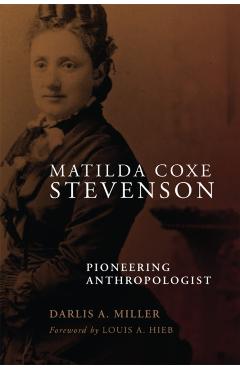 Coperta cărții 'Matilda Coxe Stevenson: Pioneering Anthropologist - Darlis A. Miller'