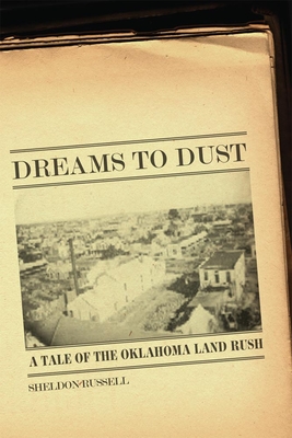 Dreams to Dust: A Tale of the Oklahoma Land Rush - Sheldon Russell