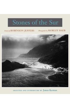 Coperta cărții 'Stones of the Sur: Poetry by Robinson Jeffers, Photographs by Morley Baer - James Karman'