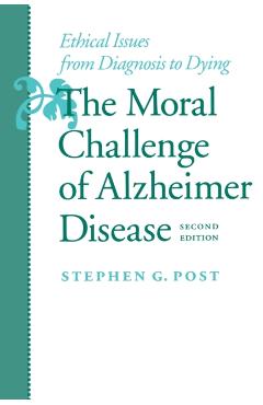 Poza produsului The Moral Challenge of Alzheimer Disease: Ethical Issues from Diagnosis to Dying - Stephen G. Post