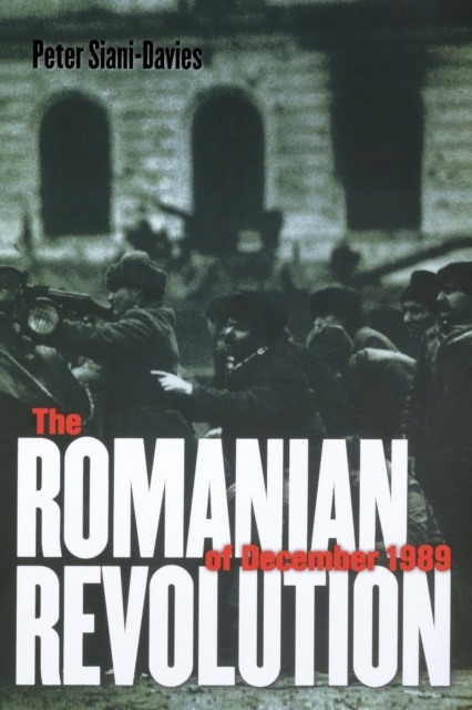 The Romanian Revolution of December 1989 - Peter Siani-davies
